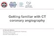 Getting familiar with CT coronary angiography...2016/10/13  · Getting familiar with CT coronary angiography Dr Michelle Williams Clinical Lecturer in Cardiothoracic Radiology University