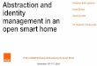 Abstraction and Sébastien Bolle (speaker) identity André ... · identity management in an open smart home Sébastien Bolle (speaker) André Bottaro David Excoffier IoT Research,