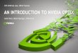 GTC 2018 San Jose, S8518 Tutorial AN INTRODUCTION TO ... · Ankit Patel, Detlef Roettger, 2018-03-26 AN INTRODUCTION TO NVIDIA OPTIX GTC 2018 San Jose, S8518 Tutorial