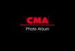 CMA PHOTO ALBUMcmainc.net/files/cma_photo_album.pdf · 2017. 4. 8. · Photo Album. Title: CMA PHOTO ALBUM Author: Dar Created Date: 2/2/2007 10:23:09 PM