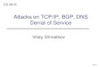Attacks on TCP/IP, BGP, DNS Denial of Serviceshmat/courses/cs378/netattacks.pdf · IP and TCP Headers Version Header Length Type of Service Total Length Identification Flags Time