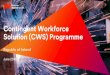 Contingent Workforce Solution (CWS) Programme...their requirements of the CWS programme. A Contingent Worker is the employee of another organisation or company, such as a temporary