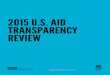 2015 U.S. AID TRANSPARENCY REVIEW€¦ · When the U.S. signed up to the International Aid Transparency Initiative (IATI) in 2011, it committed to make U.S. aid transparent by December