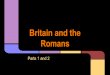 Romans Britain and the - Mr. Dunn's E-room€¦ · The standard unit in the Roman Army was the legion, of 5,000 soldiers divided into 10 cohorts. Every Roman soldier was highly trained