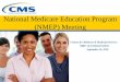National Medicare Education Program (NMEP) Meeting - CMS · 9/20/2018  · • Once your card has been mailed, you can look up your Medicare Number or print a card on MyMedicare.gov