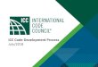 ICC Code Development Process · •All aspects of the ICC Code Development Process are regulated by published procedures which are approved by the ICC Board of Directors. –Council
