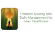 Problem Solving and Daily Management for Lean Healthcare · •Process Improvement •Objectives & Budget Management •Management Directed Kaizen •Daily Problem ... We have assets