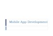 Mobile App Development - Sisoft App... · 2017. 7. 30. · Mobile App Architecture There are three popular approaches today: Mobile Web App: In this approach, the application runs