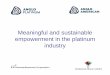 Meaningful and sustainable empowerment in the platinum ...• Anglo American has led R50 billion worth of empowerment transactions to date; • A catalyst in several of South Africa’s
