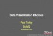 Data Visualization Choices - WordPress.com · 2012. 4. 3. · Microsoft Data Visualization Tools Excel Simple Accessible Visual options Interactivity Moderate to advanced skills Very