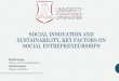 Social Innovation and sustainability, key factors on ... · community to use their autonomy, creativity and solidarity to face their problems •Social entrepreneurships have emerged