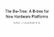 New Hardware Platforms The Bw-Tree: A B-tree forcs.brown.edu/courses/cs227/archives/2015/slides/week2/2-sam-BW… · Bw-tree search logic In-memory pages Bw-tree Layer Cache Layer