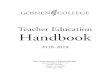 Teacher Education Handbook · Teacher Education . Handbook. 2018-2019. Office of the Director of Teacher Education. Church-Chapel, Room 115. Goshen College Goshen, IN 46526. 574.535.7440