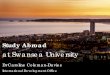 Study Abroad - University of Houston · Study Abroad at Swansea University Dr Caroline Coleman-Davies International Development Office . ... • It is 3 hours from London • The