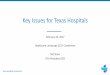 Key Issues for Texas Hospitals · 2017. 2. 21. · Key Issues for Texas Hospitals February 24, 2017 Healthcare Landscape 2017 Conference Ted Shaw THA President/CEO. Texas Hospital