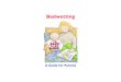 13825 Bedwetting for Parents:BGP.06 · Bedwetting (nocturnal enuresis) is a common childhood problem which can create enormous stress and embarrassment for children and their families