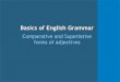 Basics of English Grammar ... Basics of English Grammar Comparative and Superlative forms of adjectives