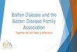 Batten Disease and the Batten Disease Family Association · Neuronal Ceroid Lipofuscinoses NCLs Autosomal recessive inheritance Classified according to the gene identified Over 400