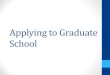 Applying to Graduate School - Spring International to Graduate School.pdf · Final School List Try to find at least: •2 ‘reach’ •2 ‘achievable’ •2 ‘safety’ Don’t