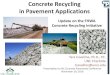 Concrete Recycling in Pavement Applications · Presentation to NC Concrete Pavements Conference. November 18, 2016. Update on the FHWA ... pavement materials in cost -effective applications