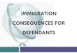IMMIGRATION CONSEQUENCES FOR DEFENDANTSlibrary.niwap.org/wp...Immigration-Consequences-for-Defendants-8.6.… · IMMIGRATION CONSEQUENCES FOR DEFENDANTS. ... • Crimes of moral turpitude
