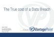 The True cost of a Data Breach · Average cost US in 2006 - $3.54M, 2019-$8.19M Organizations with >25,000 employees is $204 per, >500 was $5,480 per employee Organization with 500