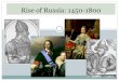 Rise of Russia: 1450-1800 · Rise of Russia: 1450-1800 . Prelude: Westernization A. What is “westernization”? ... Partition of Poland – divided among Russia, Austria, and Prussia,