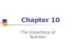 The Importance of Nutrition€¦ · Nutrition – process by which your body takes in food and uses it. Nutrients – substances in food that your body needs to grow, repair itself,