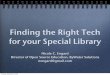 Finding the Right Tech for your Special Library...Finding the Right Tech for your Special Library Nicole C. Engard Director of Open Source Education, ByWater Solutions nengard@gmail.com
