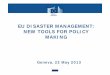 EU DISASTER MANAGEMENT: NEW TOOLS FOR POLICY MAKING · Improving the Knowledge Base ... Early-Warning, Multi-Risk management and Governance, Prevention / Mitigation RESPONSE Warning