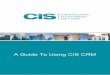 A Guide To Using CIS CRM · 2015. 6. 26. · CRM functionality gives you the tools to track and manage all of your CIS project leads whether you are a manager, single user or part