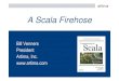 A Scala Firehose - jaoo.dkjaoo.dk/dl/jaoo-aarhus-2008/slides/BillVenners_scalaFirehoseCompre… · A Scala Firehose Bill Venners President Artima, Inc. . Enough about me: • Run