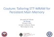 Couture: Tailoring STT-MRAM for Persistent Main Memory · STT-MRAM requires opposing current paths for writing “0”and “1”,as the MTJ needs to be switched from anti-parallel