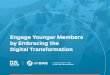 Engage Younger Members by Embracing the Digital Transformation by Embracing the Digital Transformation