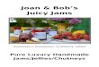 Joan & Bob’s Juicy Jams Pricing Listjoanandbobsjuicyjams.com/wp-content/uploads/2015/0… · Web viewStrawberry Rhubarb and Vanilla Strawberry and Kiwi Mixed berry Summer Sensation