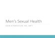 Men’s Sexual Health · Sexual Dysfunction Sexual dysfunctions are disorders in which people cannot respond normally in key areas of sexual functioning As many as 31% of men and