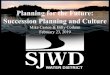Planning for the Future: Succession Planning and Culture€¦ · SJWD Succession Planning. We recognized that if we appropriately shaped our culture, our leadership would come from