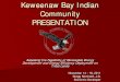 Keweenaw Bay Indian Community PRESENTATION · 2015. 12. 31. · Keweenaw Bay Indian Community PRESENTATION Assessing the Feasibility of Renewable Energy Development and Energy Efficiency
