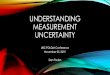 Understanding measurement uncertainty · •Understanding Measurement uncertainty completes the circle of QC •A method might have QC “in control” –but are the control limits