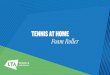 TENNIS AT HOME · to really open up the chest, breathe deeply, move the roller up and down or just keep it static and feel your chest open Keep your glutes on the floor. ITB STRETCH