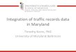 Integration of Traffic Records Data in Maryland€¦ · in linking crash data to medical data • Expanded in Maryland to include other traffic records data systems • Provides a