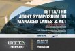 IBTTA/TRB JOINT SYMPOSIUM ON MANAGED LANES & AET · systems in Texas and beyond. TRB Committee on Managed Lanes (AHB35) Co-Chairs: Casey Emoto and Chuck Fuhs This Committee is concerned