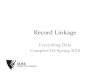 Record Linkage · 2018. 1. 31. · Record Linkage • Problem of ﬁnding duplicate entities across diﬀerent sources (or even within a single dataset). 6 Ironically, Record Linkage