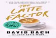 Praise for David Bach...Praise for David Bach and The Latte Factor“The Latte Factor is a masterpiece. David Bach’s strategies helped me be-come a millionaire at thirty. Read this