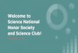 Welcome to Science National Honor Society and Science Club! · Welcome to Science National Honor Society and Science Club! September 12, 2018. 2018-2019 Science National Honor Society