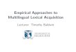 Empirical Approaches to Multilingual Lexical Acquisitiontbaldwin/lexacq/lecture07.pdf · Empirical Approaches to Multilingual Lexical Acquisition Lecture 7 (18/7/2008) Basic Method