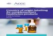 Country of origin labelling for complementary healthcare ... · in Australia’, ‘Product of Australia’ and ‘Grown in Australia’ - or similar claims about goods from other