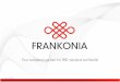 Your competent partner for EMC-solutions worldwide! · 2003 Foundation of Frankonia EMC Co. Ltd, Jiashan, P.R. China 2003 Frankonia is certified according DIN ISO 9001 2003 Development