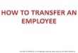 Transfer & Relieve an Employee step by step process by PAO ... · Relieve an Employee… After completed relieving entry approval, the employee detail is migrated to the destination
