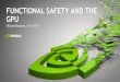 FUNCTIONAL SAFETY AND THE GPU - NVIDIA€¦ · Description 2013 Statistics 2015 Statistics Fatal Crashes 30,057 35,092 Non-Fatal Crashes 5,657,000 6,263,834 ... • Functional safety